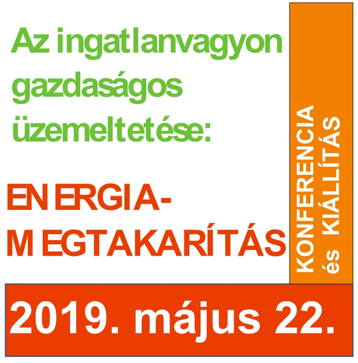 Minden, ami energiamegtakarítás, költségmegtakarítás, hatékonyabb üzemeltetés -  Energiamegtakarítási lehetőségek az ingatlangazdálkodásban 2019  konferencia és kiállítás