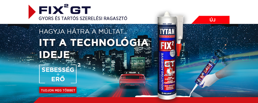 Új TYTAN Professional FIX<sup>2</sup> GT szerelési ragasztó