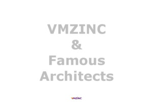 Híres építeszek és a VMZINC - általános termékismertető